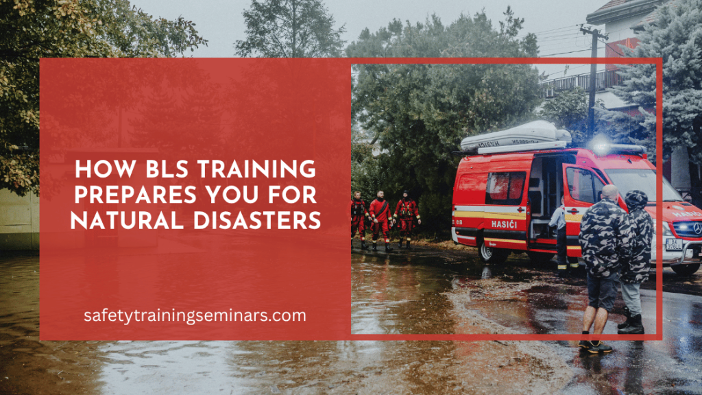 How BLS Training Prepares You for Natural Disasters